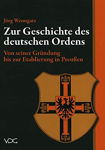 Zur Geschichte des Deutschen Ordens: Von seiner Gründung bis zur Etablierung in Preußen von VDG